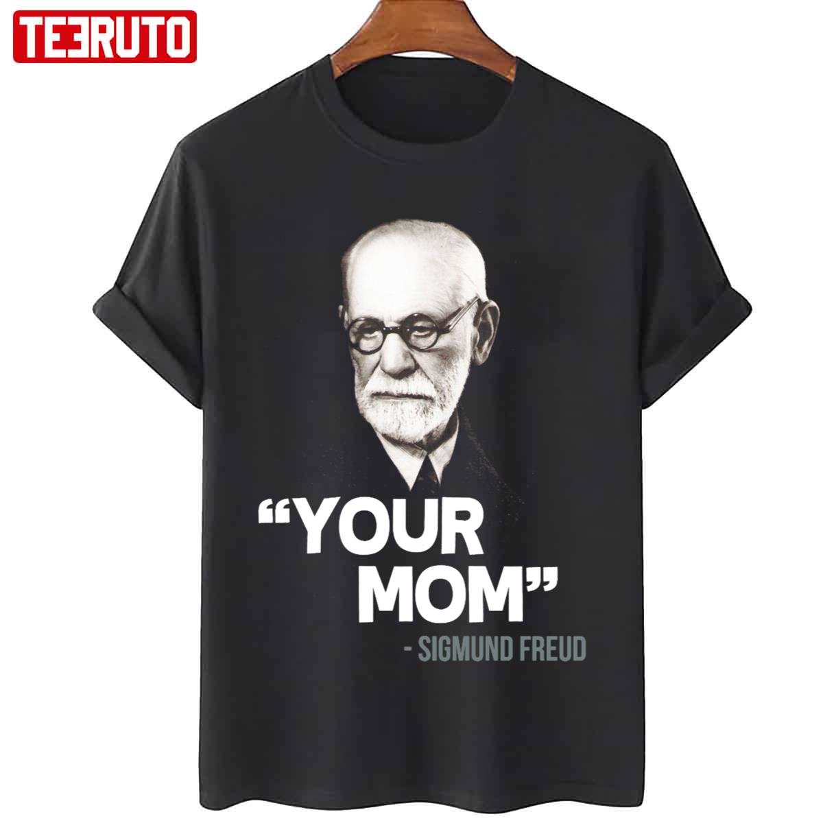 Your Mom Sigmund Freud Quote Unisex T-Shirt