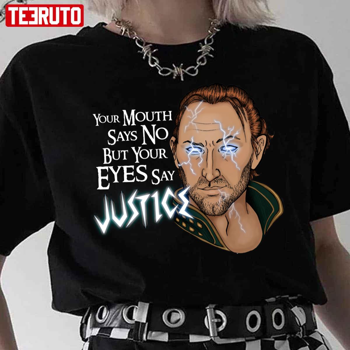 Your Mouth Says No But Your Eyes Say Justice Unisex T-Shirt