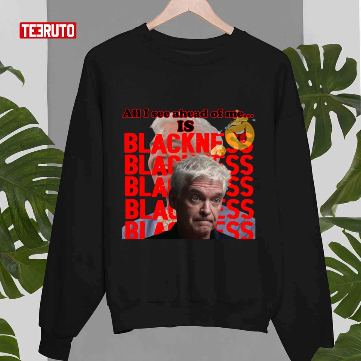 All I See Ahead Of Me Is Blackness Philip Schofield Satire Sweatshirt