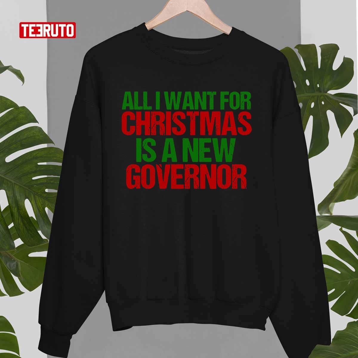 All I Want For Christmas Is A New Governor Funny Political Unisex Sweatshirt