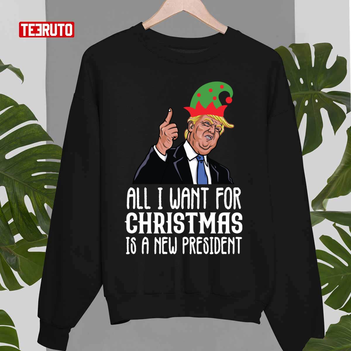 All I Want For Christmas Is A New President Unisex Sweatshirt