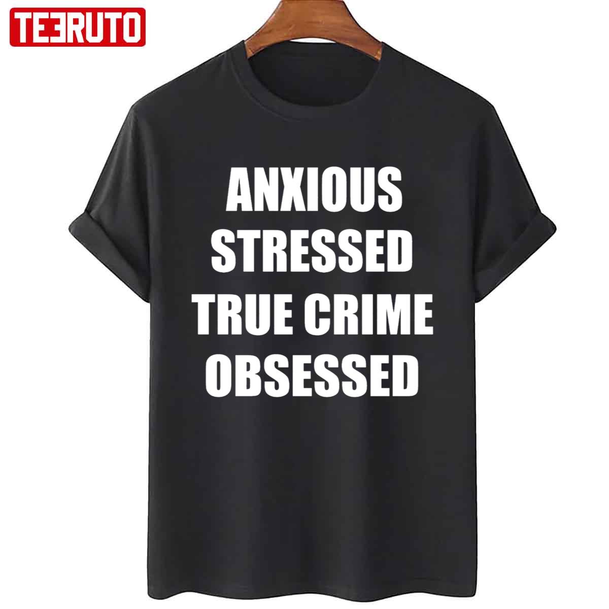 Anxious Stressed True Crime Obsessed Unisex T-Shirt