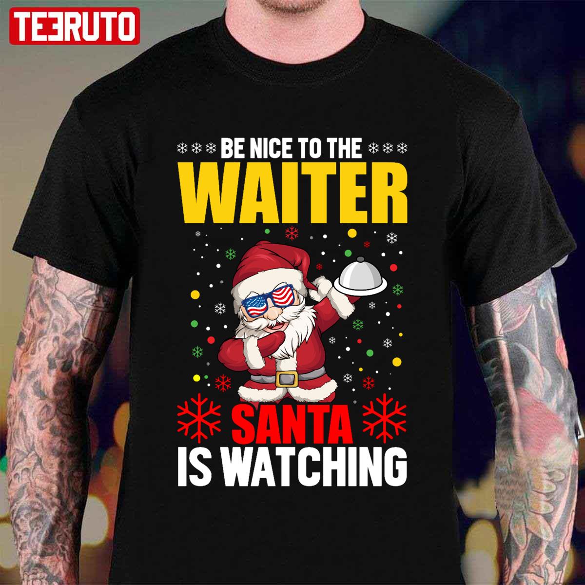 Be Nice To The Waiter Santa Is Watching Unisex T-Shirt