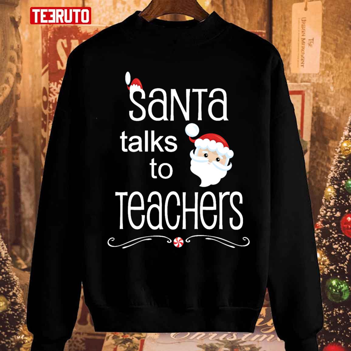 Christmas Teacher Santa Talks To Teachers Sweatshirt