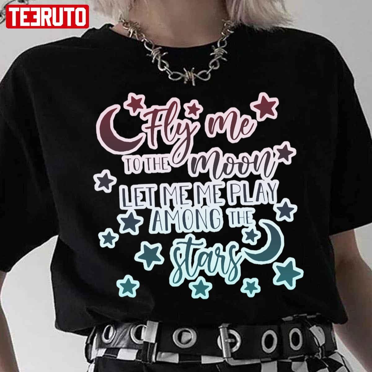 Cute Saying Fly Me To The Moon Unisex T-Shirt