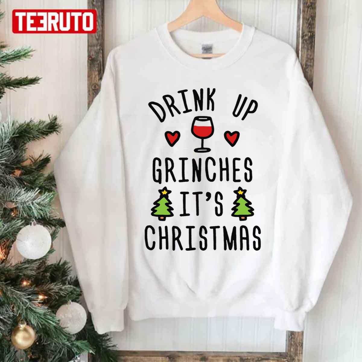 Drink Up Grinches It’s Christmas Unisex Sweatshirt
