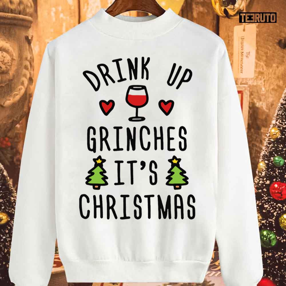 Drink Up Grinches It’s Christmas Unisex Sweatshirt