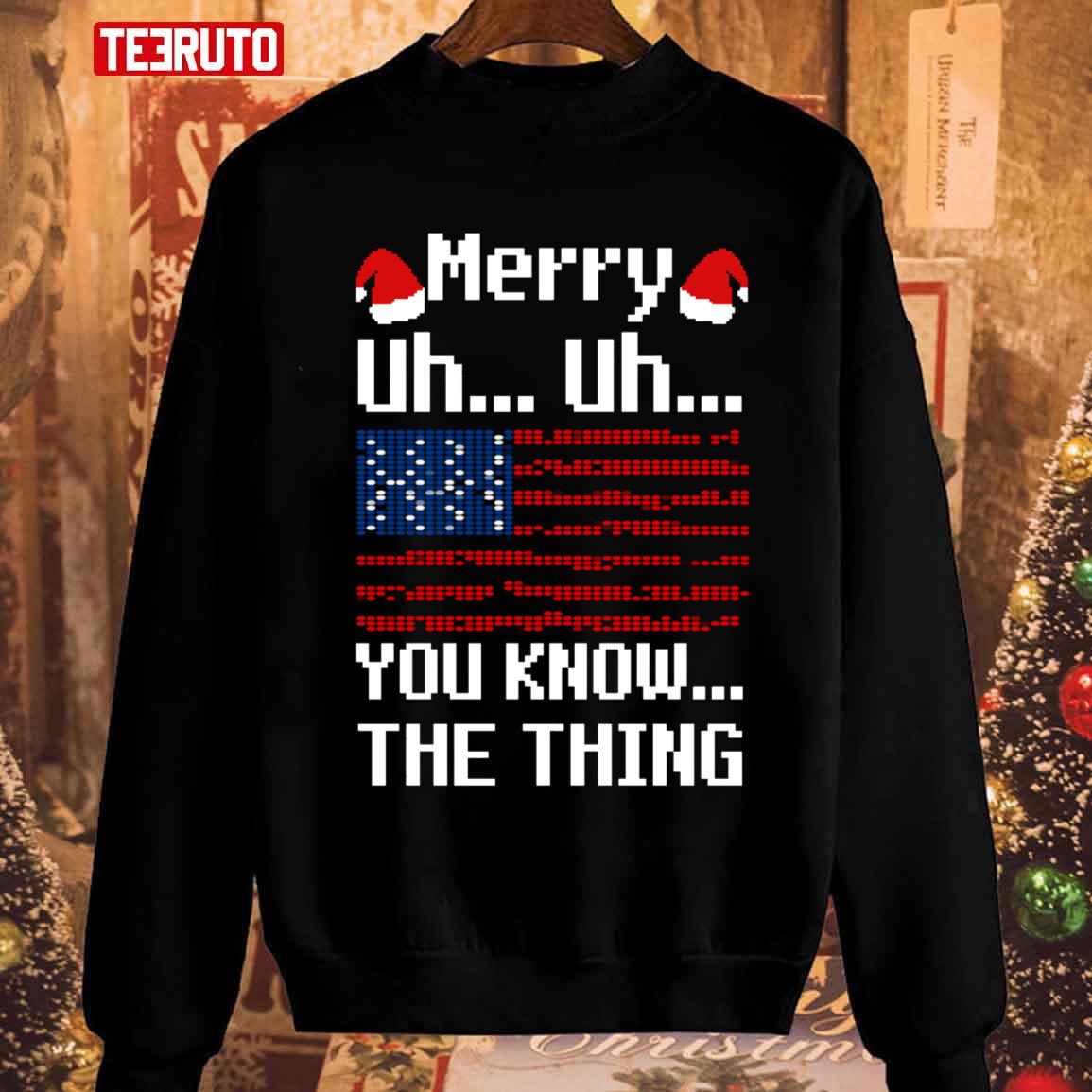 Merry Uh Uh You Know The Thing Christmas Unisex Sweatshirt