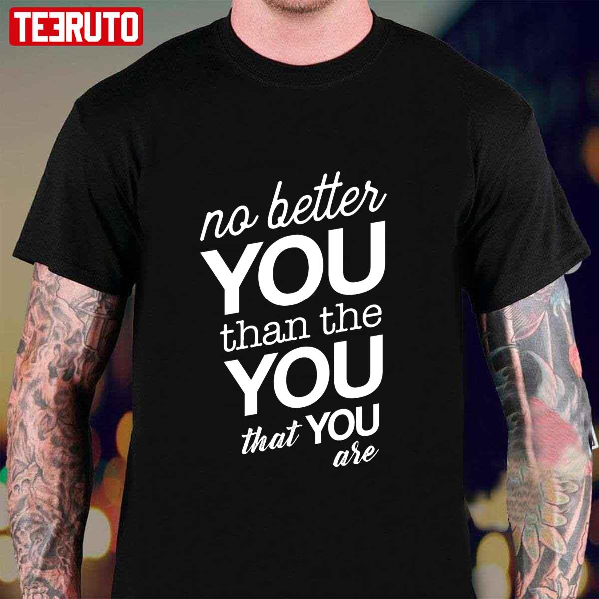 No Better You Than The You That You Are Alessia Cara Unisex T-Shirt