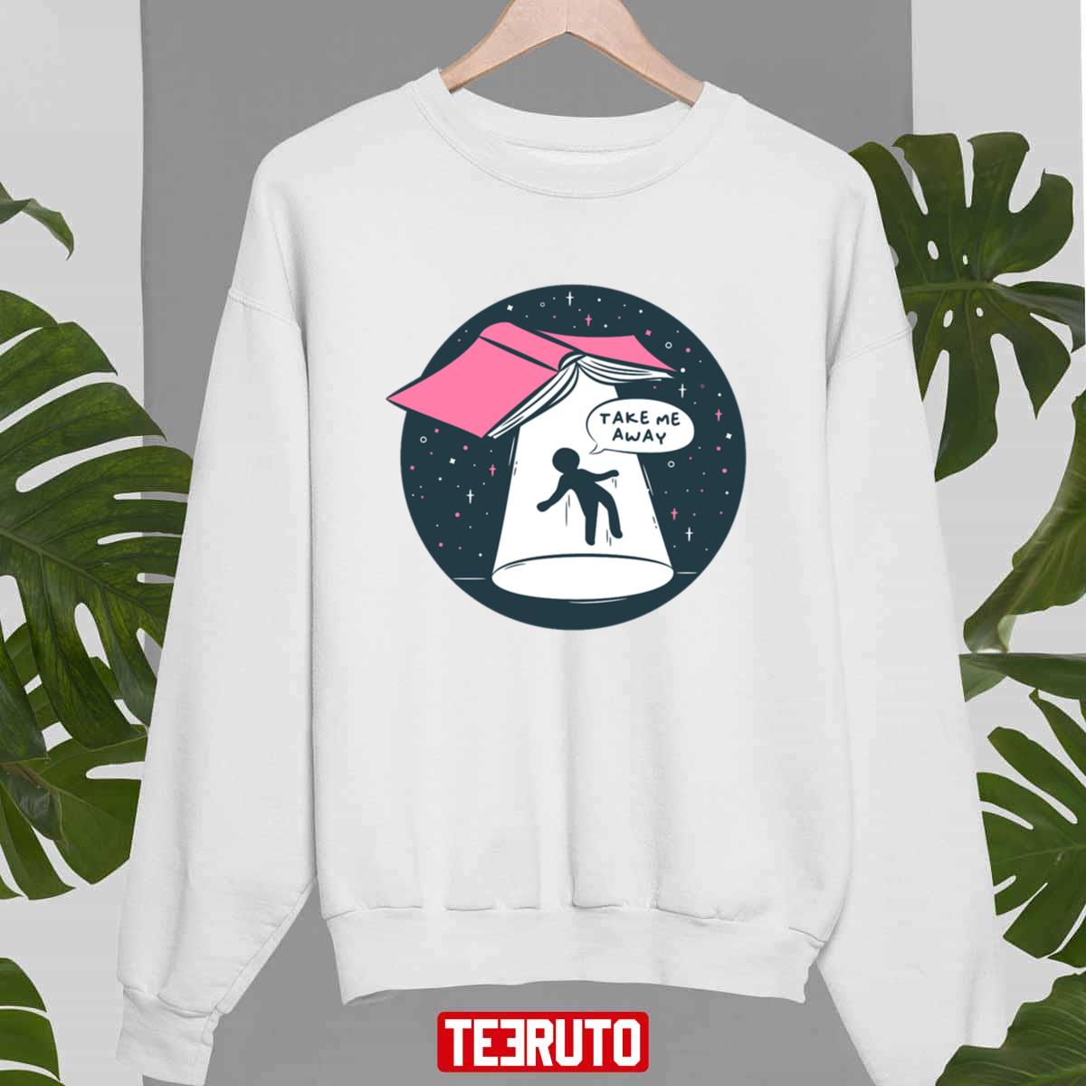 Take Me Away Unisex Sweatshirt