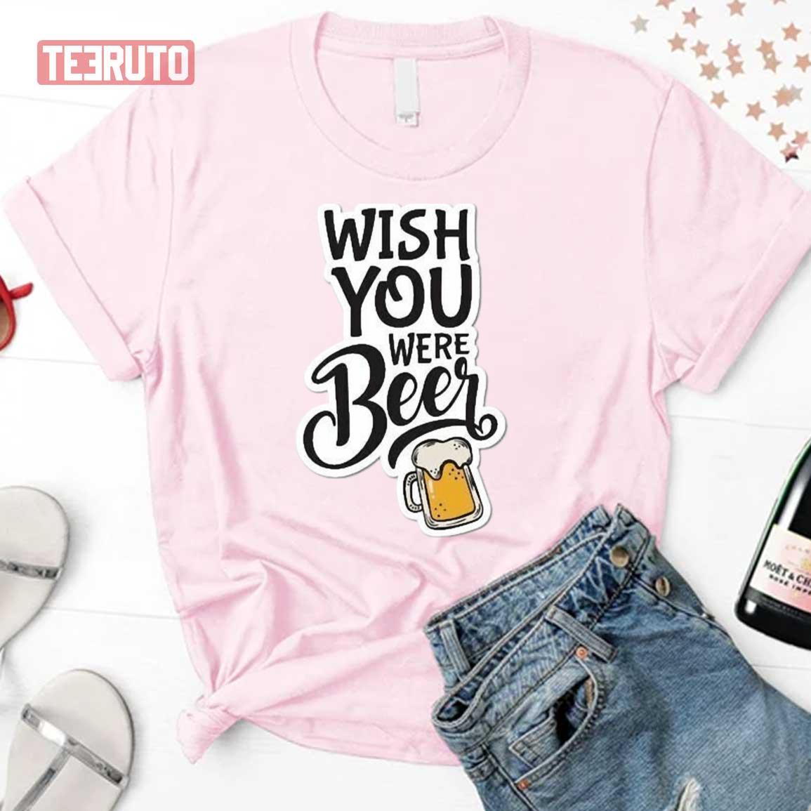 Wish You Were Beer Unisex T-Shirt