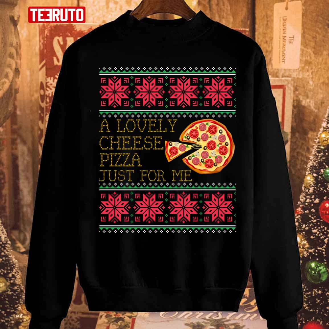 A Lovely Cheese Pizza Just For Me Pizza Xmas Unisex Sweatshirt