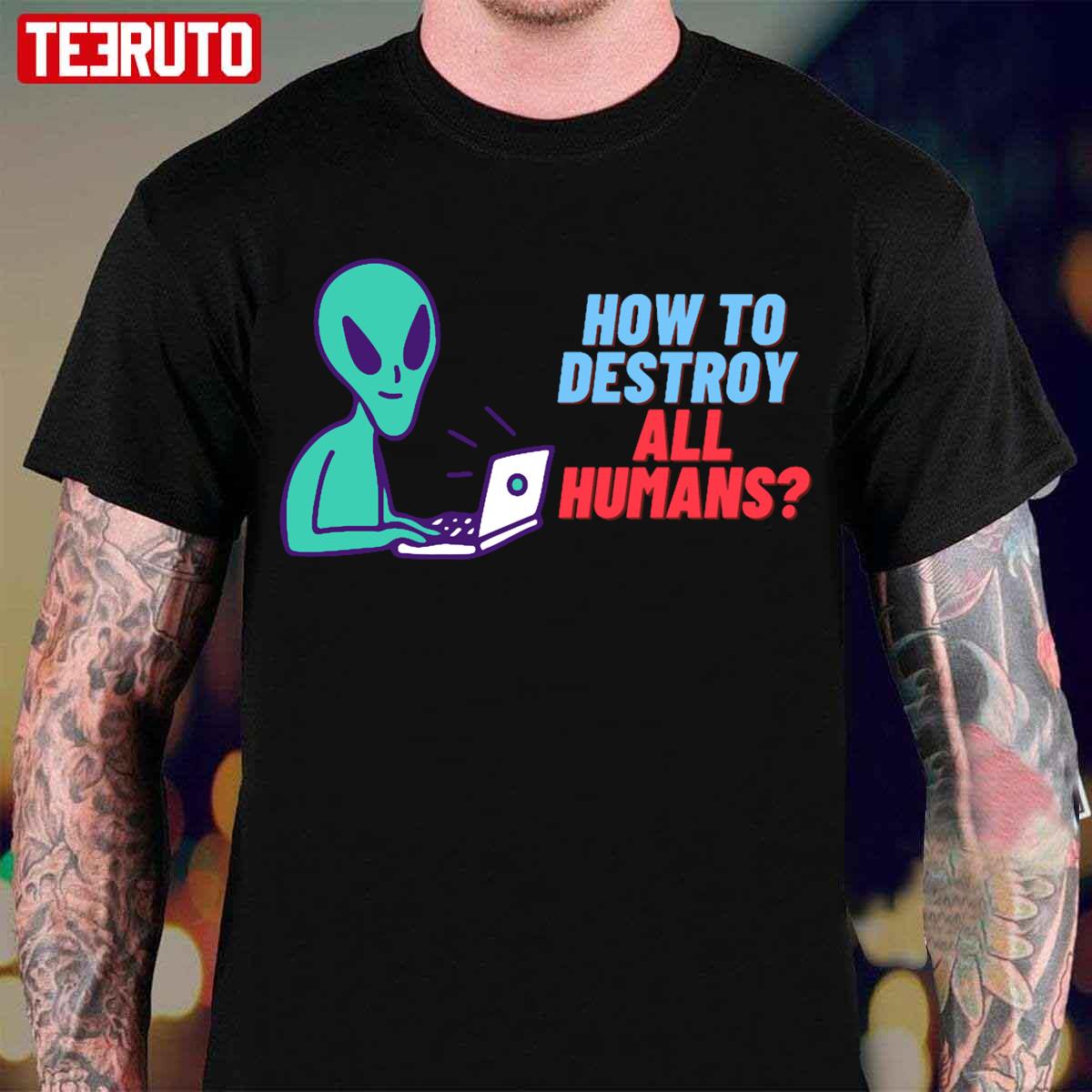 Alien Searching How To Destroy All Humans Unisex T-Shirt