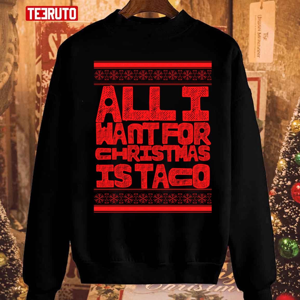 All I Want For Christmas Is Taco Unisex Sweatshirt