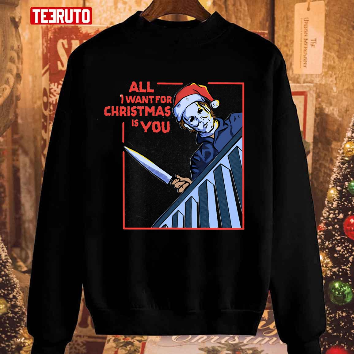 All I Want For Christmas Is You Micheal Mayers Unisex Sweatshirt