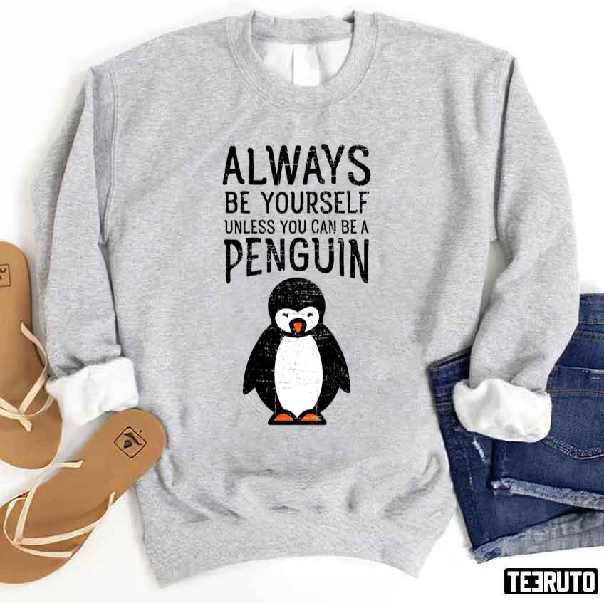 Always Be Yourself Unless You Can Be A Penguin Unisex Sweatshirt