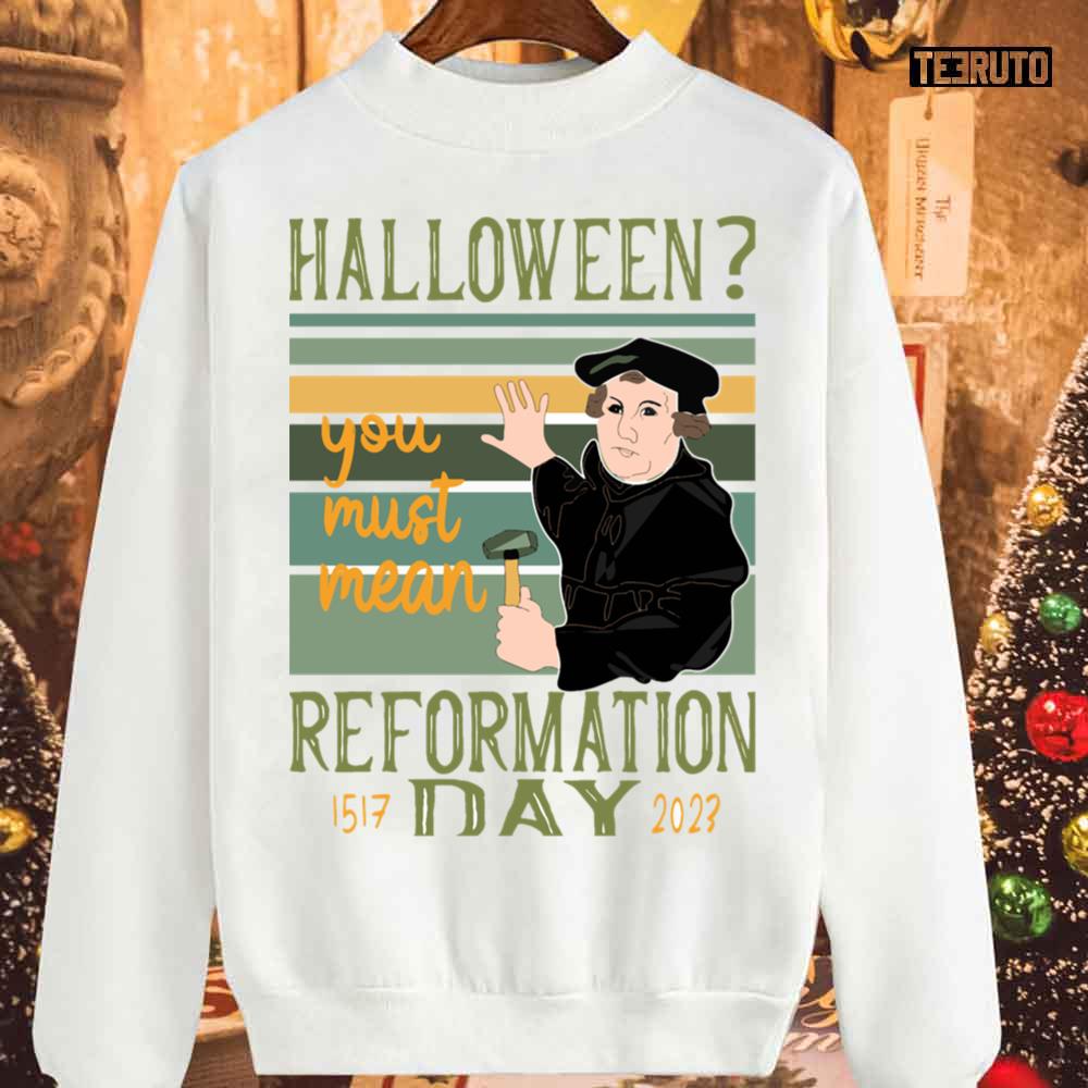 Christian Wit Halloween You Must Mean Reformation Day Unisex Sweatshirt