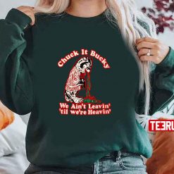 Chuck It Bucky We Aint Leavin Til We Are Christmas Unisex Sweatshirt