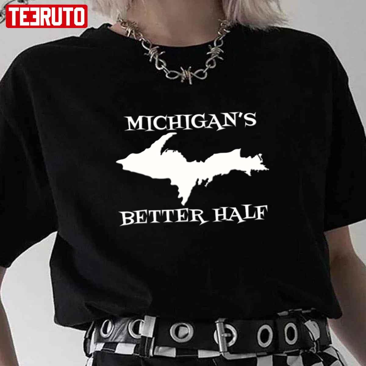 Michigan’s Better Half Upper Peninsula Michigan Yooper Unisex T-Shirt