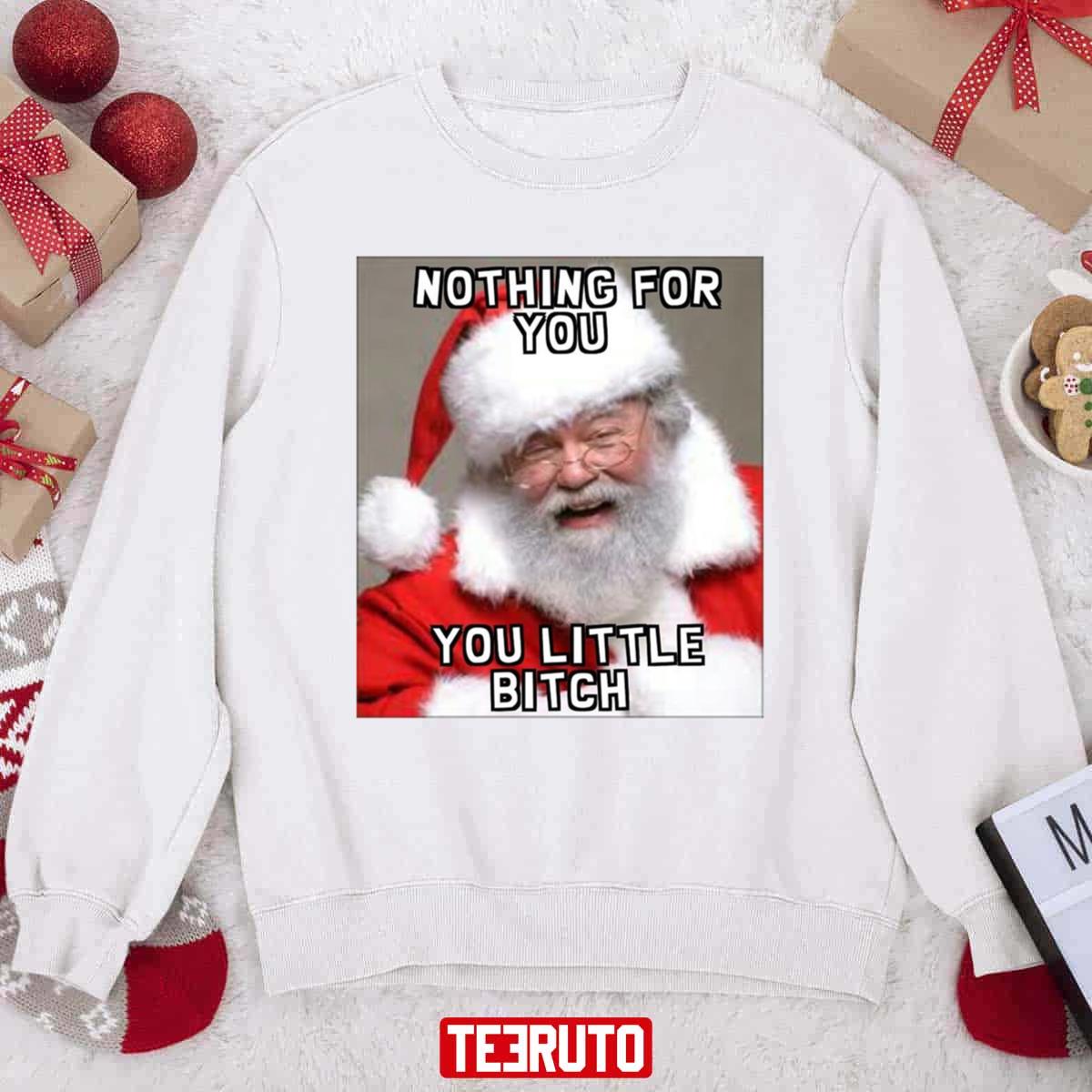 Nothing For You Little Bitch Santa Meme Christmas Unisex Sweatshirt