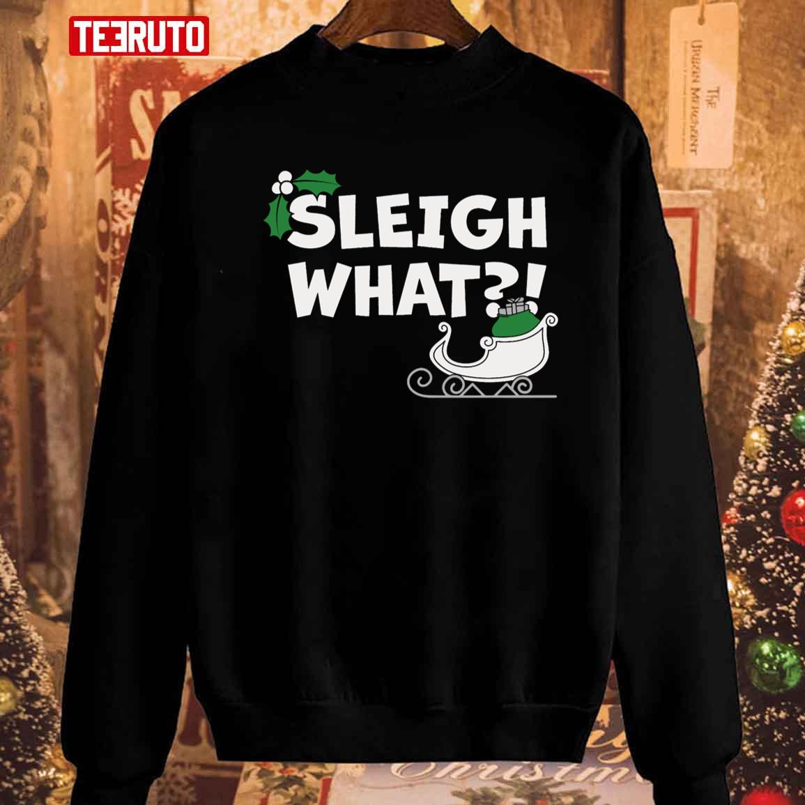 Sleigh What Christmas Pun Unisex Sweatshirt