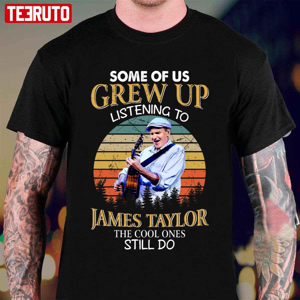 Some Of Us Grew Up Listening To James Taylor Unisex T-Shirt