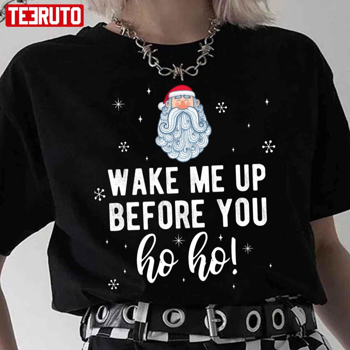 Wake Me Up Before You Ho Ho Santa Christmas Pajama Unisex T-Shirt