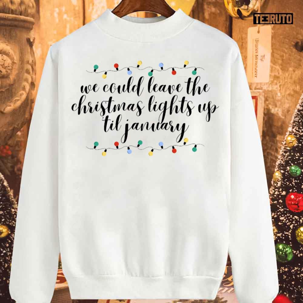 We Can Leave The Christmas Lights Up Till January Cursive Taylor Swift Sweatshirt