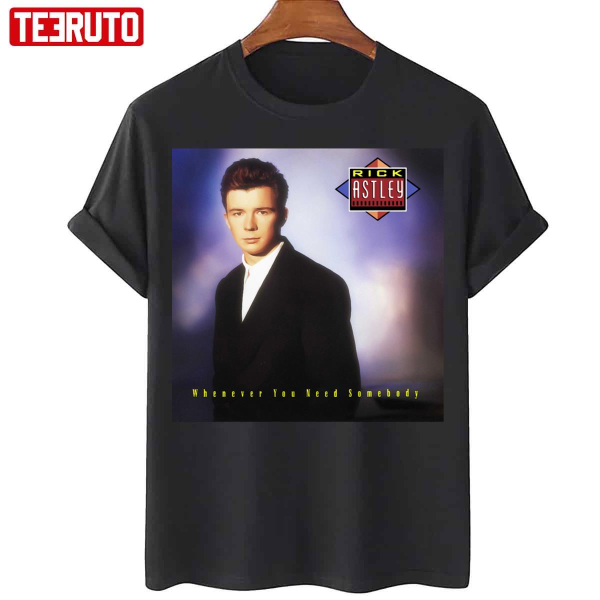 Whenever You Need Somebody Rick Astley Unisex T-Shirt