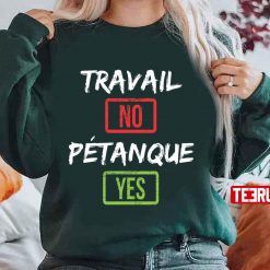 Work No Pétanque Yes Humor Unisex Sweatshirt