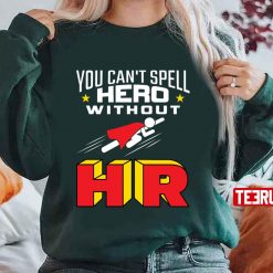 You Can’t Spell Hero Without Hr Unisex Sweatshirt