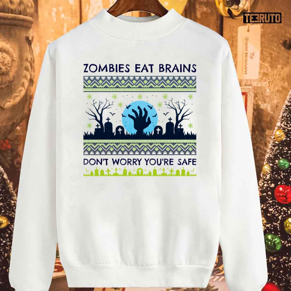 Zombies Eat Brains Don’t Worry You’re Safe Unisex Sweatshirt