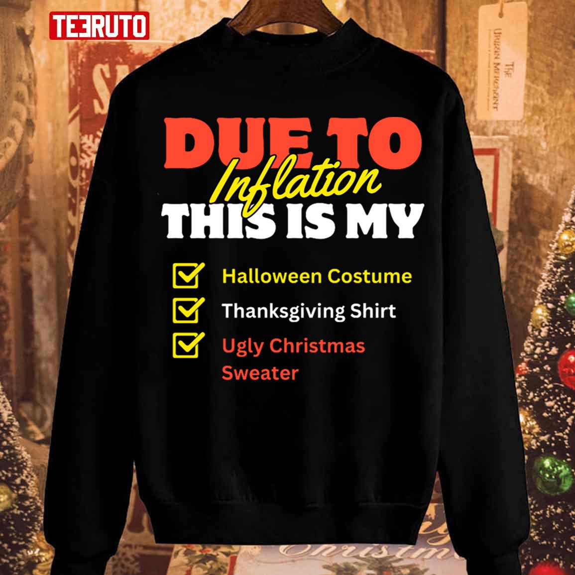 Due To Inflation This Is My Halloween Thanksgiving Christmas Shirt Unisex Sweatshirt