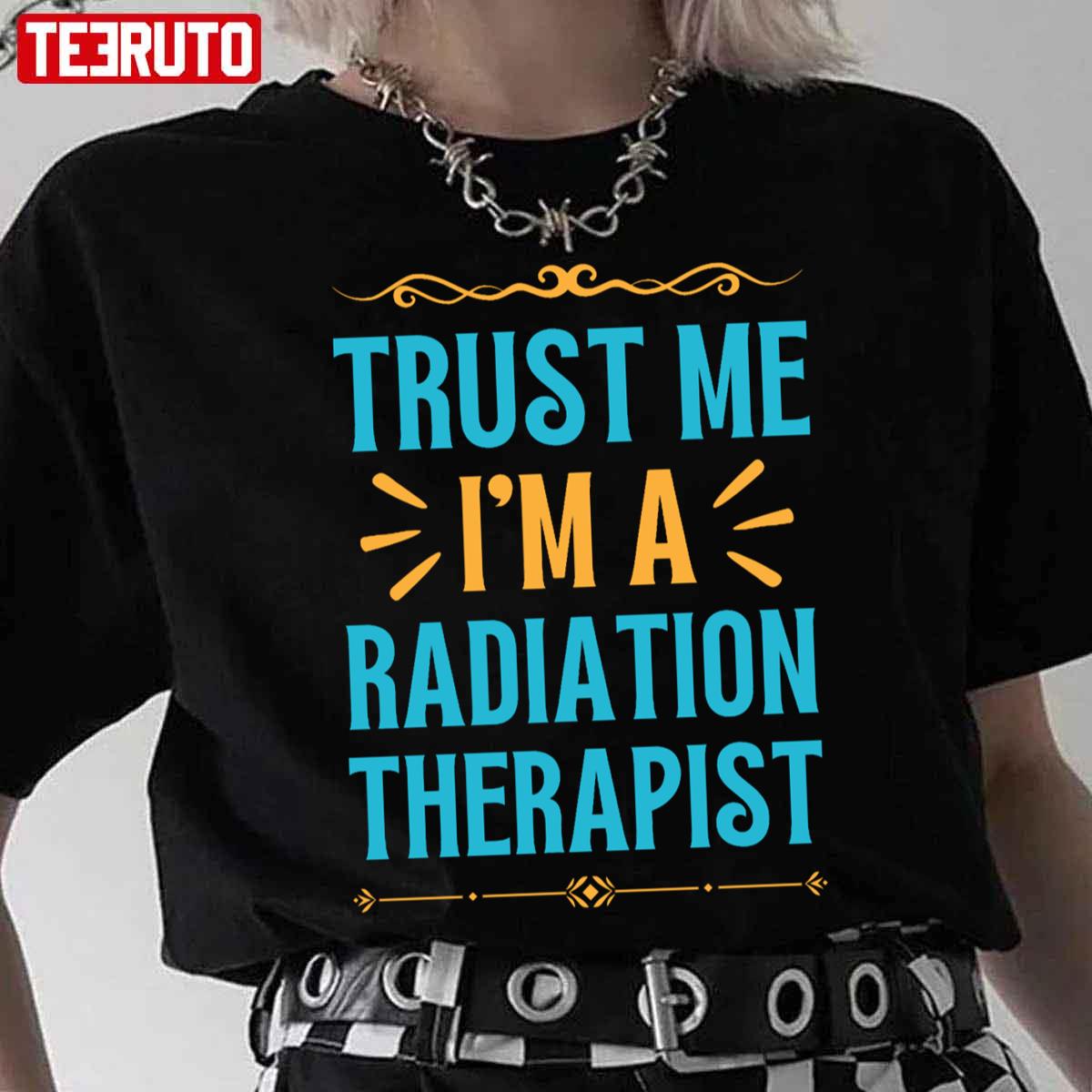 Trust The Radiation Therapist Unisex T-Shirt