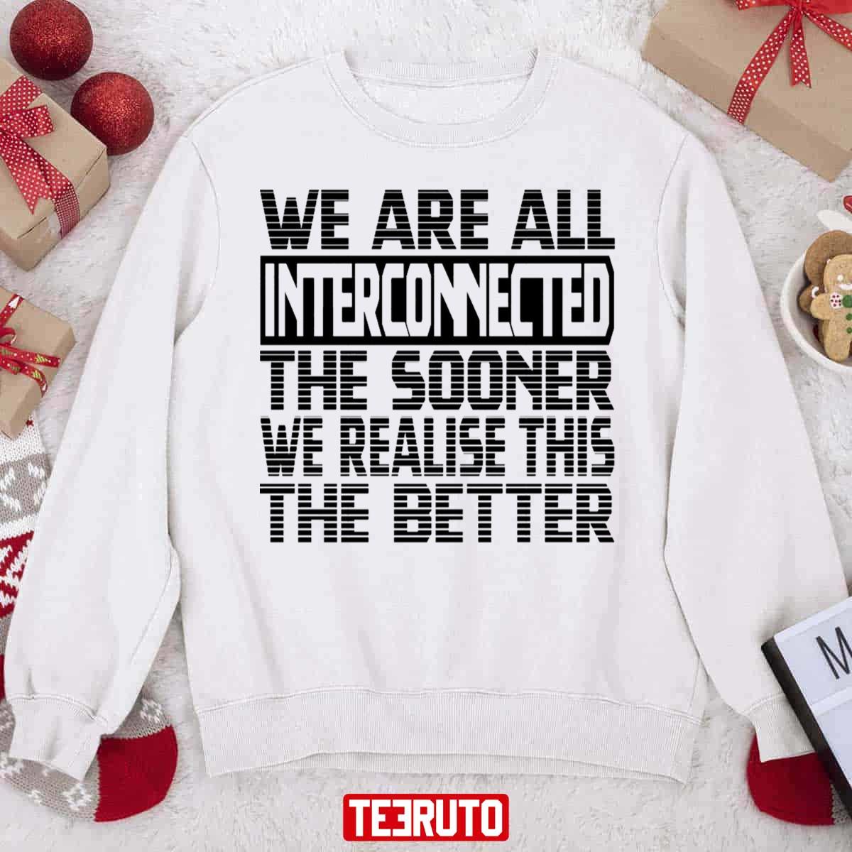 We Are All Interconnected The Sooner We Realise This The Better Unisex Sweatshirt