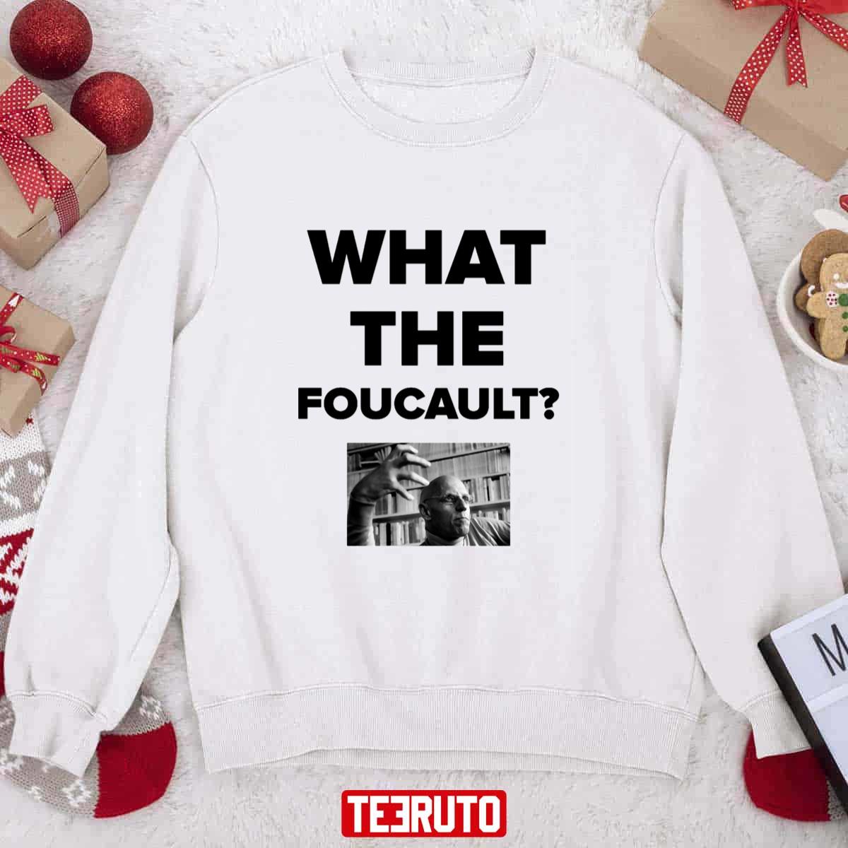 What The Foucault Unisex Sweatshirt