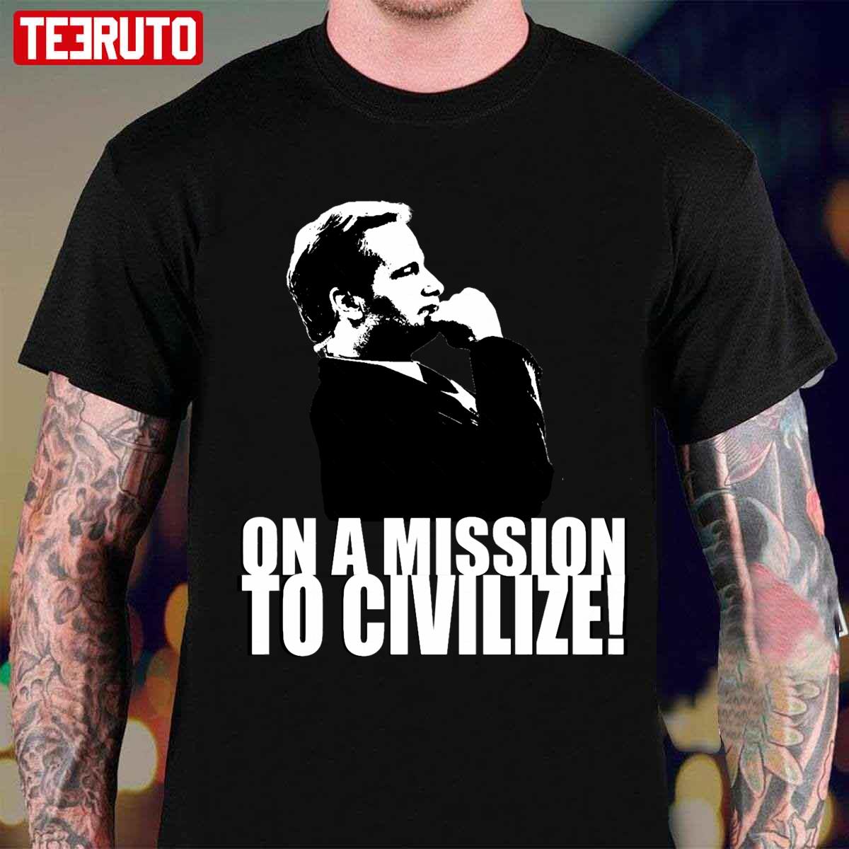 On A Missions To Civilize Unisex T-Shirt