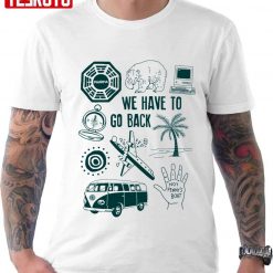 We Have To Go Back Unisex T-Shirt
