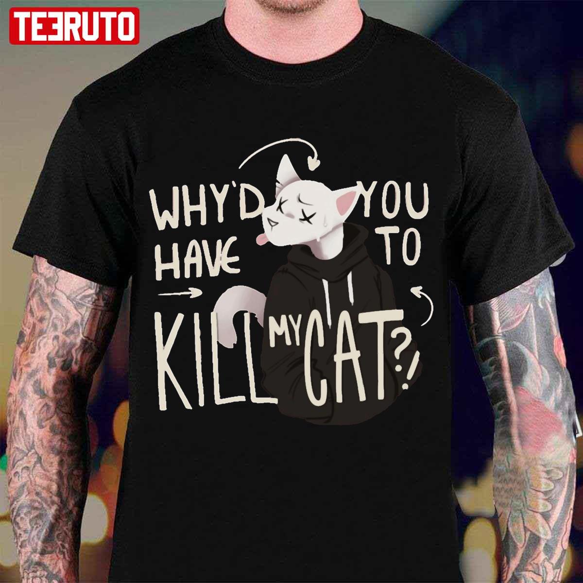 Why’d You Have To Kill My Cat Lovejoy Unisex Sweatshirt