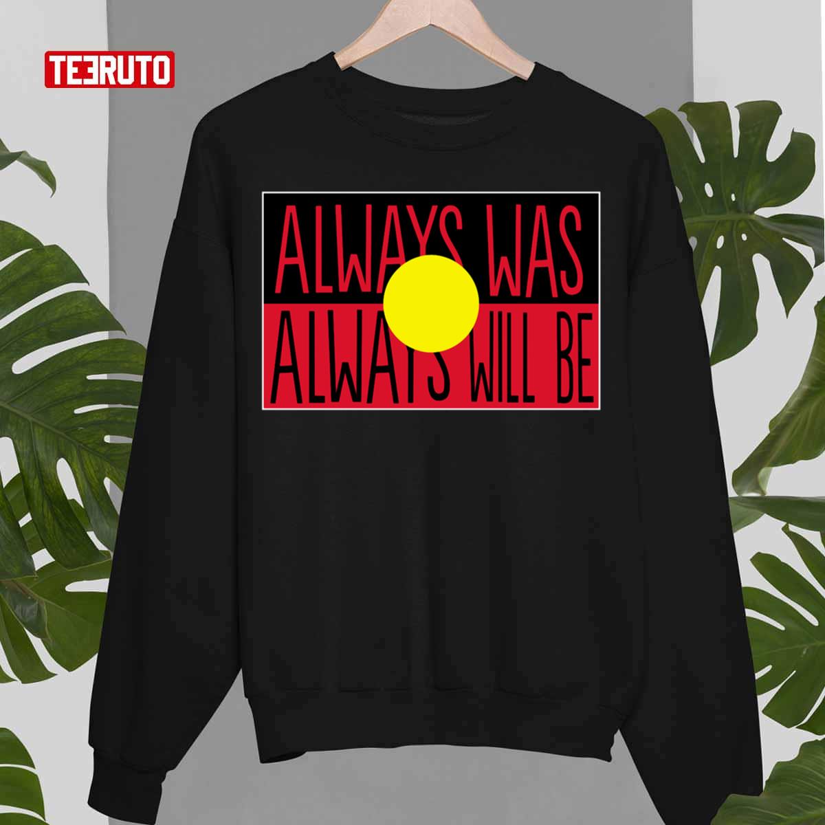 Always Was Always Will Be Aboriginal Land National Sorry Day 2021 Unisex Sweatshirt